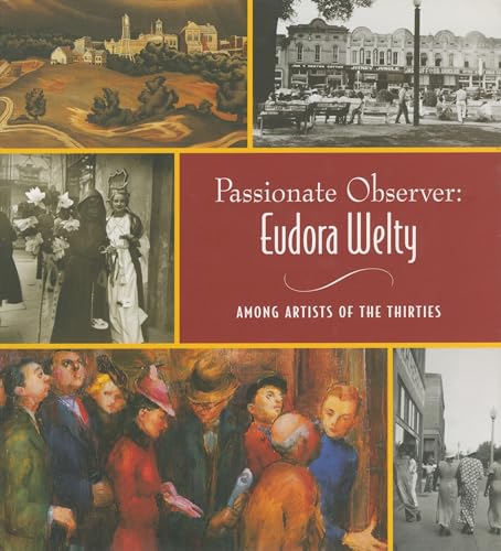 Stock image for PASSIONATE OBSERVER: EUDORA WELTY AMONG ARTISTS OF THE THIRTIES. [Passionate Observer: Eudora Welty Among Artists of the 1930s.] for sale by David Hallinan, Bookseller