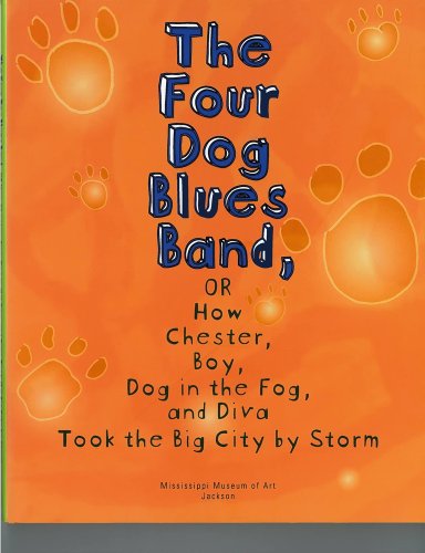 Beispielbild fr The Four Dog Blues Bands, or How Chester, Boy, Dog in the Fog, and Diva Took the Big City by Storm zum Verkauf von Gebhard and Burkhart  Books