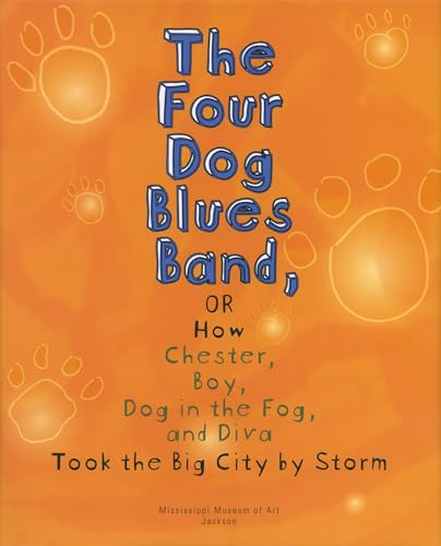 Stock image for The Four Dog Blues Band, or How Chester Boy, Dog in the Fog, and Diva Took the Big City by Storm for sale by ThriftBooks-Dallas