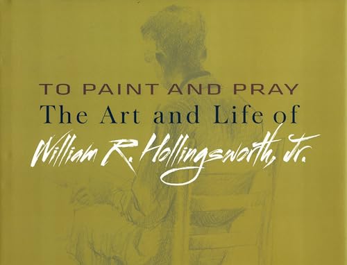 Stock image for To Paint and Pray: The Art and Life of William R. Hollingsworth, Jr. for sale by Gulf Coast Books