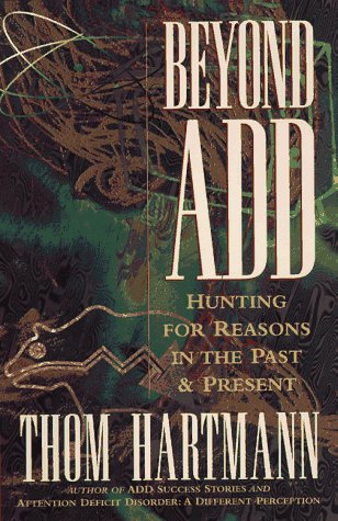 Beyond ADD: Hunting for Reasons in the Past and Present (9781887424134) by Hartmann, Thom