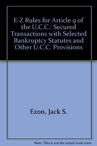 Stock image for E-Z Rules for Article 9 of the U. C. C. Secured Transactions with Selected Bankruptcy Statutes and Other U. C. C. Provisions for sale by Ann Becker