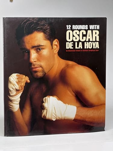 9781887432504: 12 Rounds With Oscar De LA Hoya: An Illustrated Tribute to Boxing's Brightest Star