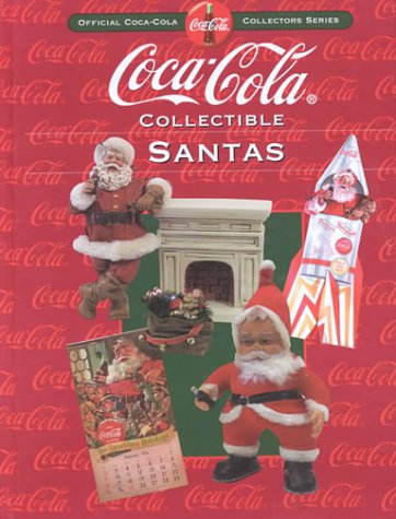 Stock image for Coca-Cola Collectible Santas: Official Coca-Cola Collectors Series for sale by Once Upon A Time Books