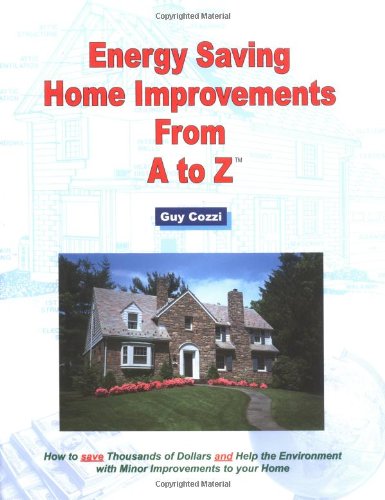 Energy Saving Home Improvements from A to Z: Real Estate Investor, Homeowner, Home Buyer and Seller Survival Kit Series (9781887450287) by Cozzi, Guy