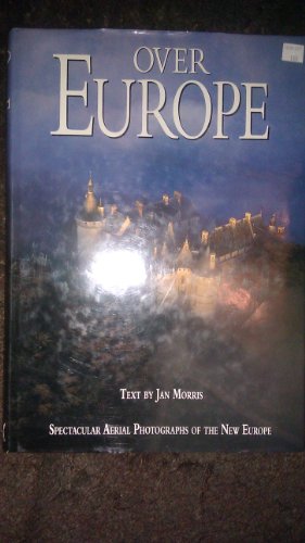 Imagen de archivo de OVER EUROPE: Spectacular Aerial Photographs of the New Europe by Morris, Jan (1998) Hardcover a la venta por Front Cover Books