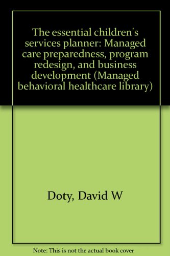 Beispielbild fr The Essential Children's Services Planner: Managed Care Preparedness, Program Redesign, and Business Development zum Verkauf von gearbooks