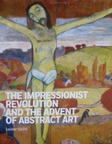 Imagen de archivo de The Impressionist Revolution and the Advent of Abstract Art a la venta por RPL Library Store