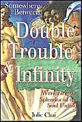 Beispielbild fr Somewhere Between Double Trouble and Infinity: Walking My Soul Path zum Verkauf von JR Books
