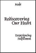 Beispielbild fr Rediscovering Our Heart: Experiencing Fulfillment zum Verkauf von Hay-on-Wye Booksellers