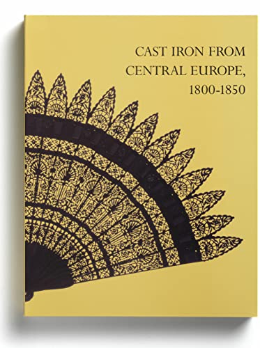 Cast Iron from Central Europe, 1800-1850 (9781887506014) by Schmuttermeier, Elisabeth; Adams, E. Bryding; Barkin, Kenneth D.; Borsch-Supan, Helmut; Botstein, Leon; Himmelheber, Georg; Ilse-Neuman, Ursula;...