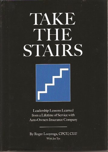 Beispielbild fr Take the Stairs: Leadership Lessons Learned From a Lifetime of Service with Auto- Owners Insurance Company by Roger Looyenga, Joe Tye (2007) Hardcover zum Verkauf von SecondSale