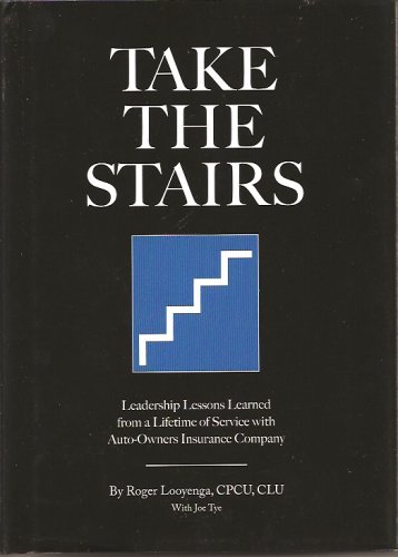 Imagen de archivo de Take the Stairs: Leadership Lessons Learned From a Lifetime of Service with Auto- Owners Insurance Company by Roger Looyenga, Joe Tye (2007) Hardcover a la venta por SecondSale