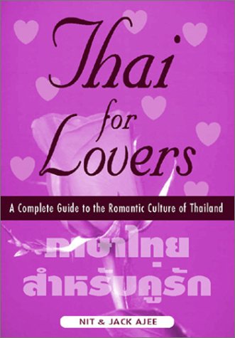 Beispielbild fr Thai for Lovers: A Complete Guide to the Romantic Culture of Thailand zum Verkauf von Reuseabook