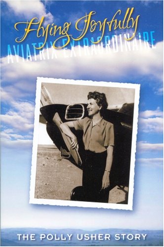 Beispielbild fr Flying Joyfully: The Polly Usher Story zum Verkauf von Frank J. Raucci, Bookseller