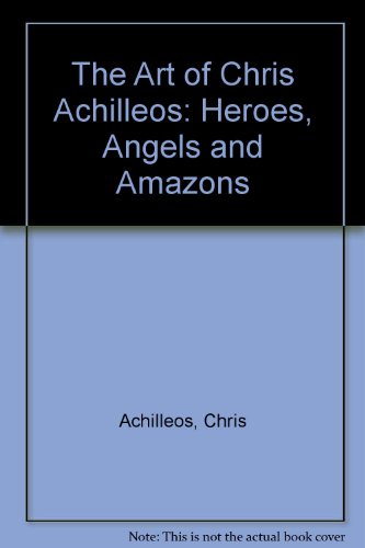 Stock image for The Art of Chris Achilleos: Heroes, Angels & Amazons for sale by DER COMICWURM - Ralf Heinig
