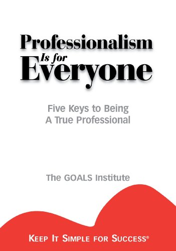 Beispielbild fr Professionalism is for Everyone : Five Keys to Being a True Professional (Keep It Simple for Success) zum Verkauf von Wonder Book