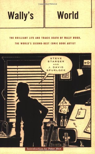 Beispielbild fr Wally's World: The Brilliant Life and Tragic Death of Wally Wood, the World's 2nd Best Comic Book Artist zum Verkauf von Read Books