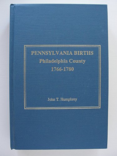 Beispielbild fr Pennsylvania Births: Philadelphia County, 1766-1780 [Hardcover] John T. Humphrey zum Verkauf von Particular Things