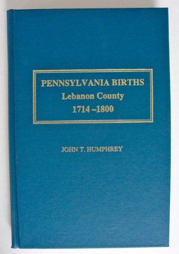 Stock image for Pennsylvania births, Lebanon County, 1714-1800 for sale by Book Deals