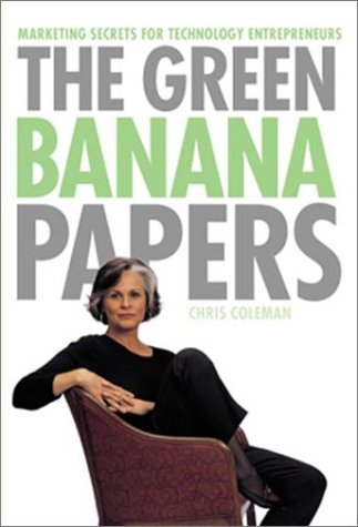 Beispielbild fr The Green Banana Papers: Marketing Secrets for Technology Entrepreneurs zum Verkauf von WorldofBooks