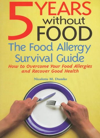Stock image for 5 Years Without Food: The Food Allergy Survival Guide : How to Overcome Your Food Allergies and Recover Good Health for sale by HPB-Ruby