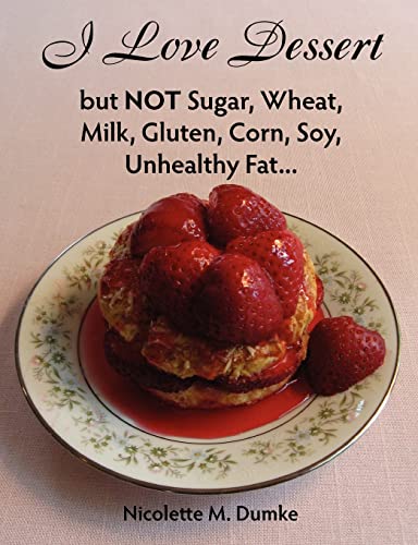 Stock image for I Love Dessert but NOT Sugar, Wheat, Milk, Gluten, Corn, Soy, Unhealthy Fat. for sale by ThriftBooks-Dallas