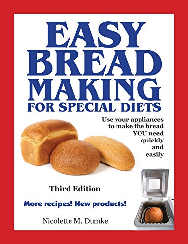Stock image for Easy Breadmaking for Special Diets, Third Edition : Use Your Bread Machine, Food Processor, Mixer, or Tortilla Maker to Make the Bread YOU Need Quickly and Easily for sale by Better World Books