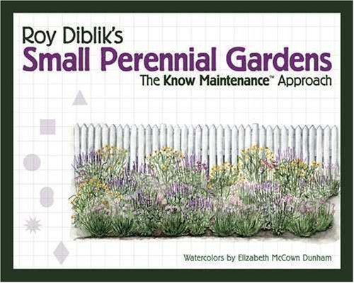 Beispielbild fr Roy Diblik's Small Perennial Gardens: The Know Maintenance Approach zum Verkauf von Michael Knight, Bookseller