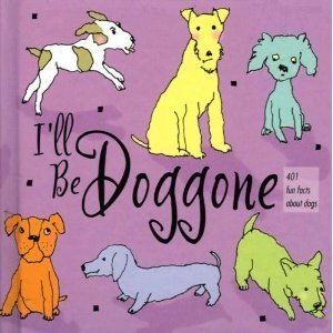 Beispielbild fr I'll Be Doggone: 401 Fun Facts About Dogs zum Verkauf von Wonder Book