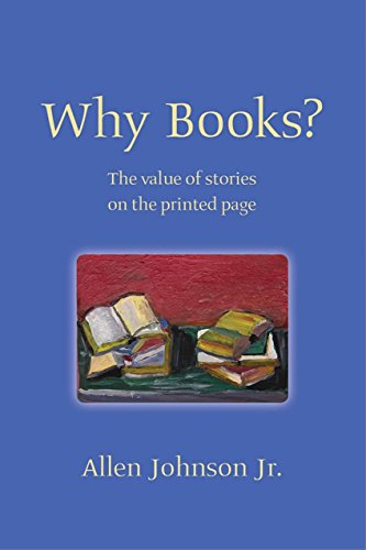 Beispielbild fr Why Books? The Value Of Stories On The Printed Page zum Verkauf von Powell's Bookstores Chicago, ABAA