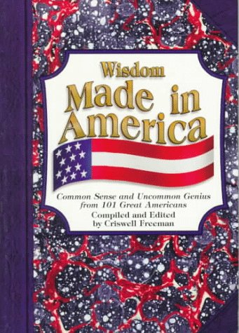 Beispielbild fr Wisdom Made in America: Common Sense and Uncommon Genius by 101 Great Americans (Wisdom of Series) zum Verkauf von AwesomeBooks