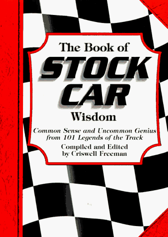 Imagen de archivo de Book of Stock Car Wisdom, The: Common Sense and Uncommon Genius from 101 Legends of the Track (Wisdom of Series) a la venta por SecondSale