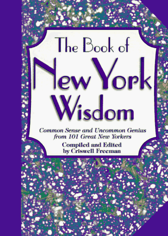Beispielbild fr The Book of New York Wisdom: Common Sense and Uncommon Genius from 101 Great New Yorkers zum Verkauf von AwesomeBooks