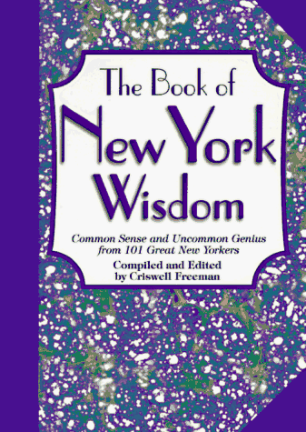 Imagen de archivo de The Book of New York Wisdom: Common Sense and Uncommon Genius from 101 Great New Yorkers a la venta por ThriftBooks-Atlanta