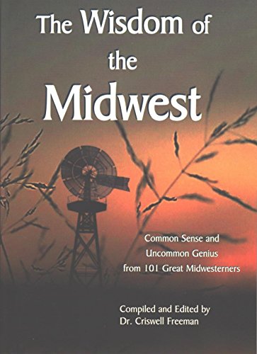 Stock image for Wisdom of the Midwest, The: Common Sense and Uncommon Genius from 101 Great Midwesterners for sale by Wonder Book