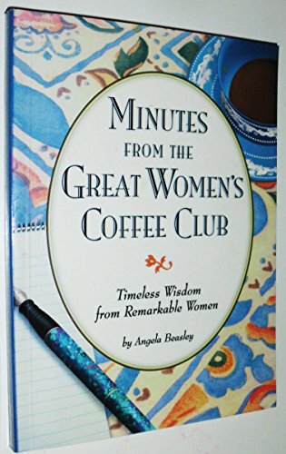 Beispielbild fr Minutes from the Great Women's Coffee Club: Timeless Wisdom from Remarkable Women zum Verkauf von SecondSale