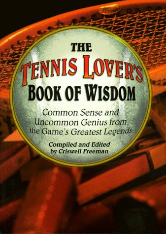 Beispielbild fr The Tennis Lover's Book of Wisdom: Common Sense and Uncommon Genius from the Game's Greatest Legends zum Verkauf von ZBK Books