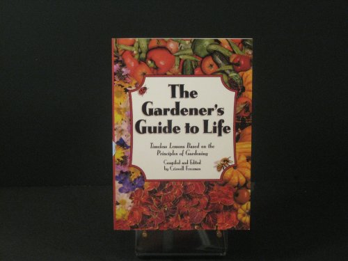 Imagen de archivo de Gardener's Guide to Life, The: Timeless Lessons based on the Principles of Gardening a la venta por Ravin Books