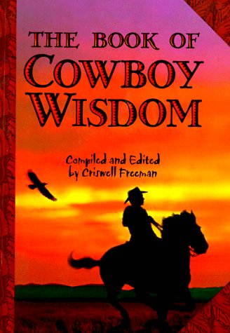 Stock image for The Book of Cowboy Wisdom: Common Sense and Uncommon Genius from the World of Cowboys for sale by WorldofBooks