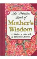 Imagen de archivo de Priceless Book of Mother's Wisdom, The: A Mother's Journal of Timeless Adive a la venta por Wonder Book