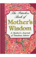 Stock image for The Priceless Book of Mother's Wisdom: A Mother's Journal of Timeless Adive for sale by ThriftBooks-Dallas