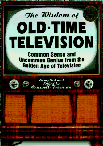 Stock image for Wisdom of Old-Time Television, The: Common Sense and Uncommon Genius from the Golden Age of Television for sale by Montclair Book Center