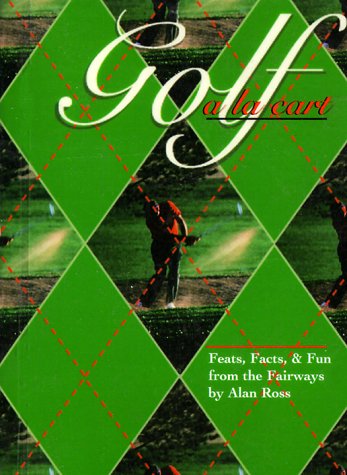 Imagen de archivo de Golf ala carte: Feats, Facts, & Fun from the Fairways a la venta por Wonder Book