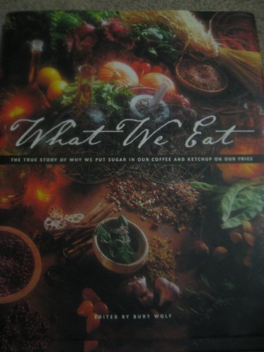 Imagen de archivo de What We Eat: The True Story of Why We Put Sugar in Our Coffee and Ketchup on Our Fries a la venta por ThriftBooks-Atlanta