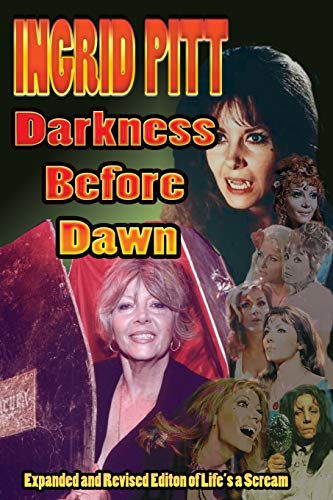 Stock image for Ingrid Pitt: Darkness Before Dawn The Revised and Expanded Autobiography of Life's a Scream for sale by Chiron Media