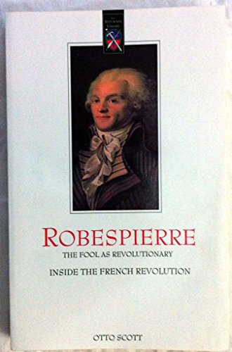 Imagen de archivo de Robespierre, The Fool as Revolutionary: Inside the French Revolution a la venta por SecondSale
