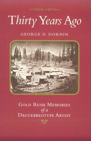 Thirty Years Ago: 1849-1879: Gold Rush Memories of a Daguerreotype Artist (9781887694001) by Dornin, George D.; Palmquist, Peter E.