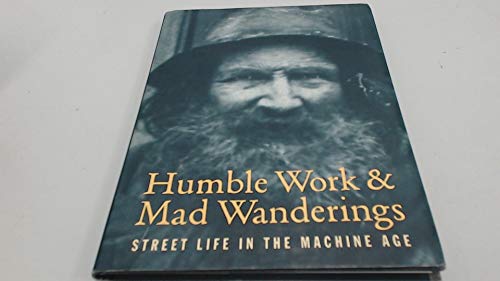 Beispielbild fr Humble Work and Mad Wanderings : Street Life in the Machine Age zum Verkauf von Better World Books