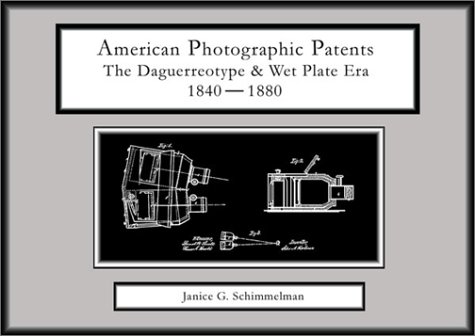 Beispielbild fr American Photographic Patents: The Daguerreotype and Wet Plate Era 1840-1880 zum Verkauf von Powell's Bookstores Chicago, ABAA